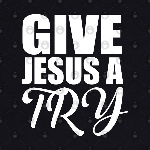 Give Jesus A Try Christian by Merchweaver